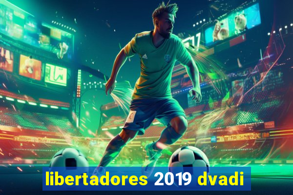 libertadores 2019 dvadi